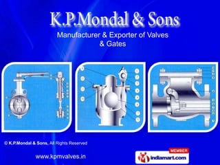 Manufacturer & Exporter of Valves
                                     & Gates




© K.P.Mondal & Sons, All Rights Reserved


               www.kpmvalves.in
 
