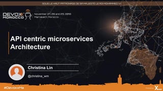 API centric microservices
Architecture
Christina Lin
@christina_wm
 