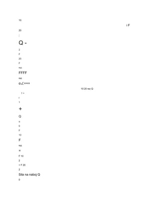 10 
i F 
20 
: 
Q ­ 
2 
F 
20 
F 
rez 
FFFF 
rez 
α∠=+= 
10 20 rez Q 
1 + 
r 
1 
+ 
Q 
α 
0 
F 
10 
F 
rez 
= 
F 10 
2 
+ F 20 
2 
Sila na naboj Q 
0 
 