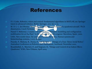 References
1) P. I. Corke, Robotics, vision and control: fundamental algorithms in MATLAB, ser. Springer
tracts in advance...