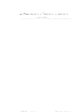 y(0) = 
p2 ln(1 + e0 ) + C = 1 ⇒ 
√ 
2 ln 2 + C = 1 ⇒ 2 ln 2 + C = 1 
⇒ C = 1 − 2 ln 2. 
ECUACIONES DIFERENCIALES ORDINARIAS DE PRIM ER 4 B. GONZÁLEZ, D. HERNÁN ODREDZE, NM: .P JRIOMBÉLNEEMZA, IS. MARRERO, A. 4 
OMCAWTE-MU ÁLTLI CA APLICADA Y MATEM ÁTICA APLICADOA CY W-ULL 
 
