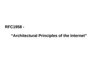 RFC1958 -
“Architectural Principles of the Internet”
 