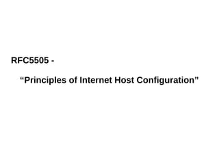 RFC5505 -
“Principles of Internet Host Configuration”
 