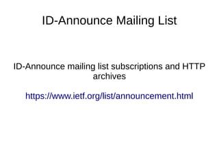 ID-Announce Mailing List
ID-Announce mailing list subscriptions and HTTP
archives
https://www.ietf.org/list/announcement.html
 