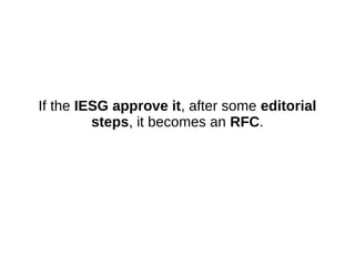 If the IESG approve it, after some editorial
steps, it becomes an RFC.
 