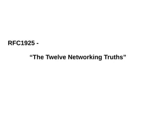 RFC1925 -
“The Twelve Networking Truths”
 