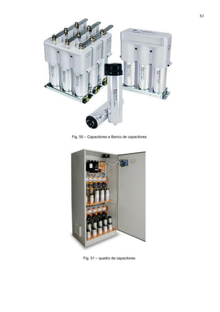 61
Fig. 50 – Capacitores e Banco de capacitores
Fig. 51 – quadro de capacitores
 