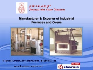 Manufacturer & Exporter of Industrial
       Furnaces and Ovens
 