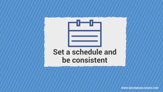 WWW.BECOMEABLOGGER.COM
Set a schedule and
be consistent
 