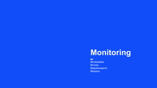 #timberlake
#inviso
#elasticsearch
#kibana
Monitoring
 