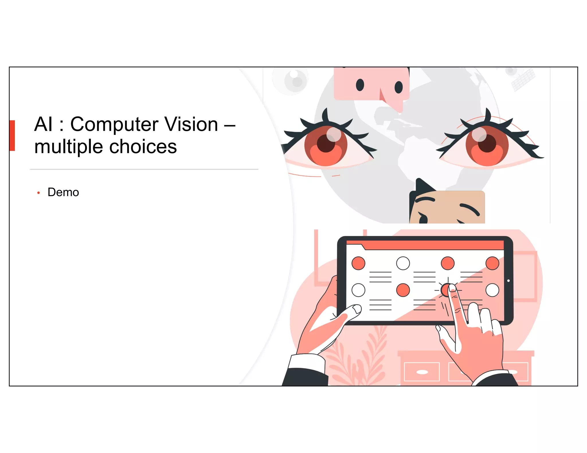 AI : Computer Vision –
multiple choices
• Demo
 