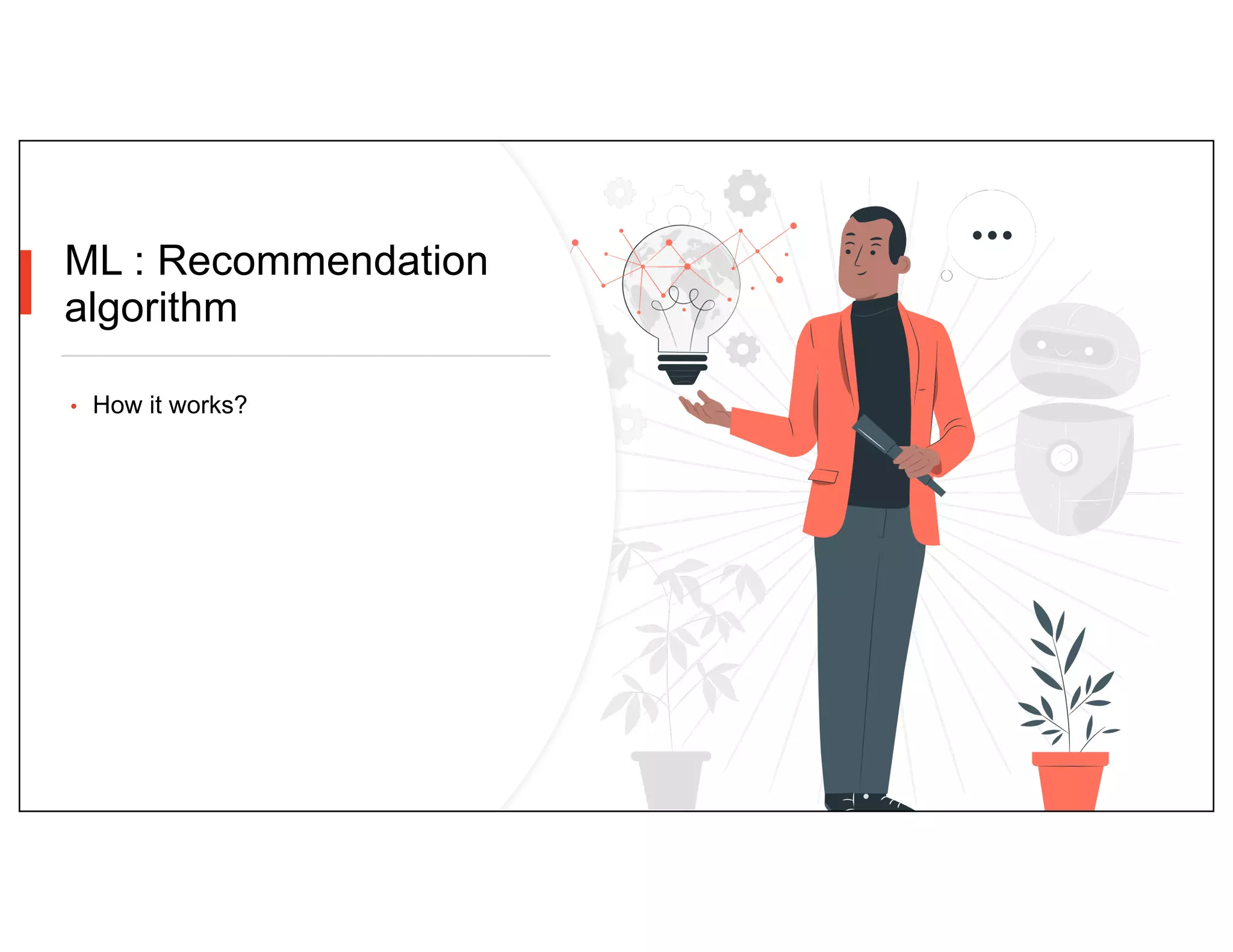 ML : Recommendation
algorithm
• How it works?
 