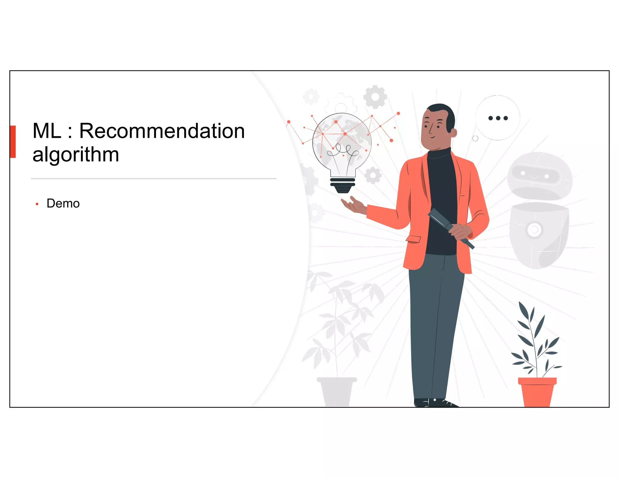 ML : Recommendation
algorithm
• Demo
 