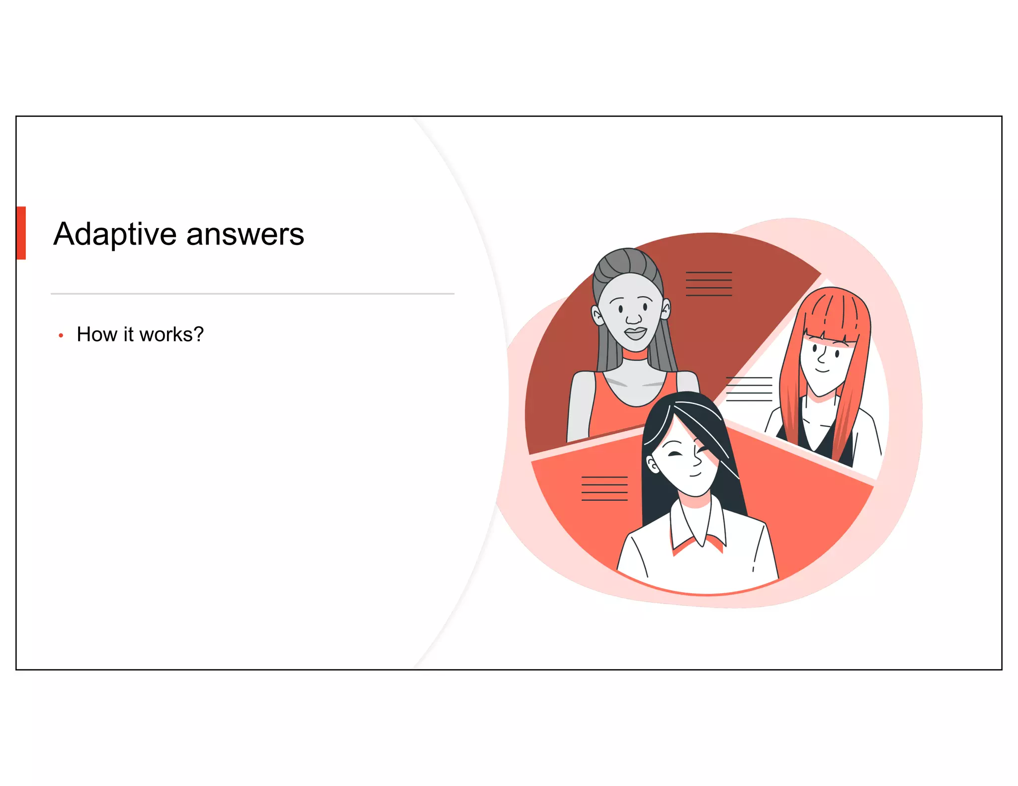Adaptive answers
• How it works?
 