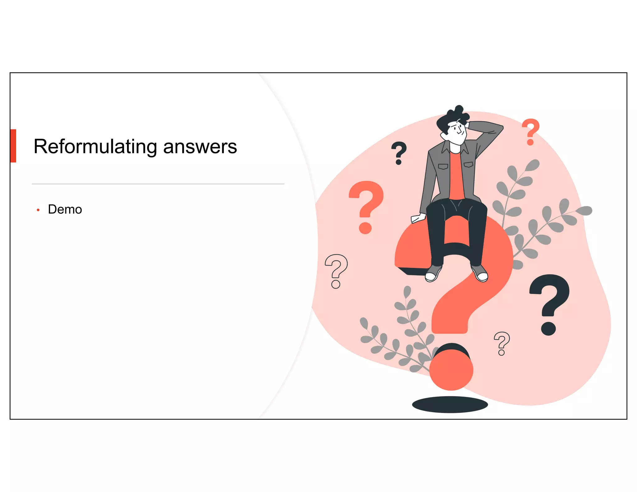 Reformulating answers
• Demo
 