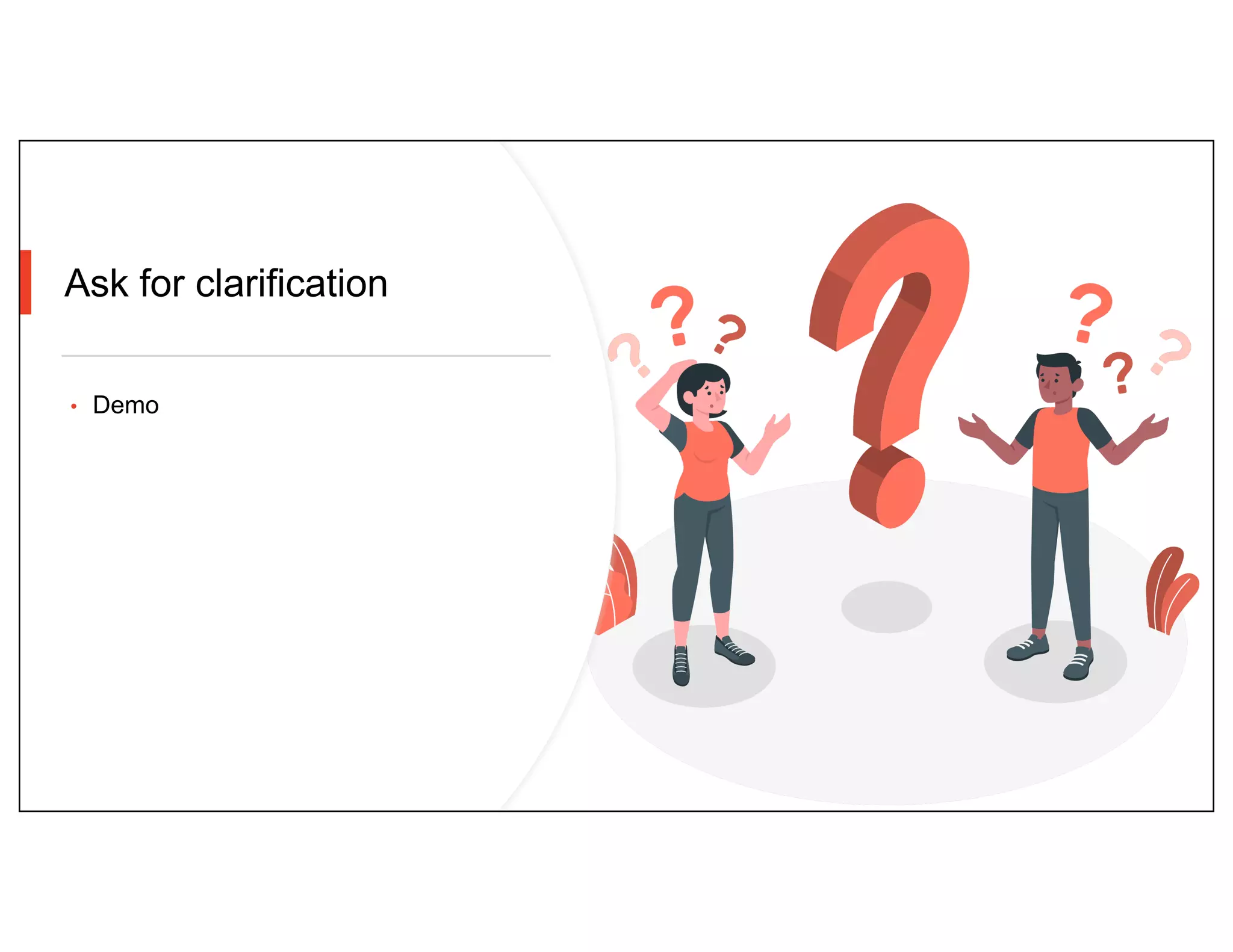 Ask for clarification
• Demo
 