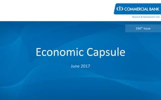 Economic Capsule
June 2017
246th Issue
Research & Development Unit
 