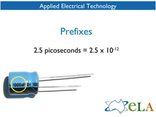 Applied Electrical Technology Prefixes 2.5 picoseconds = 2.5 x 10 -12 
