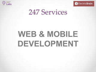 247 Services
WEB & MOBILE
DEVELOPMENT
 