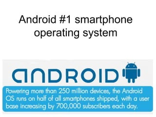 Android #1 smartphone
  operating system
 
