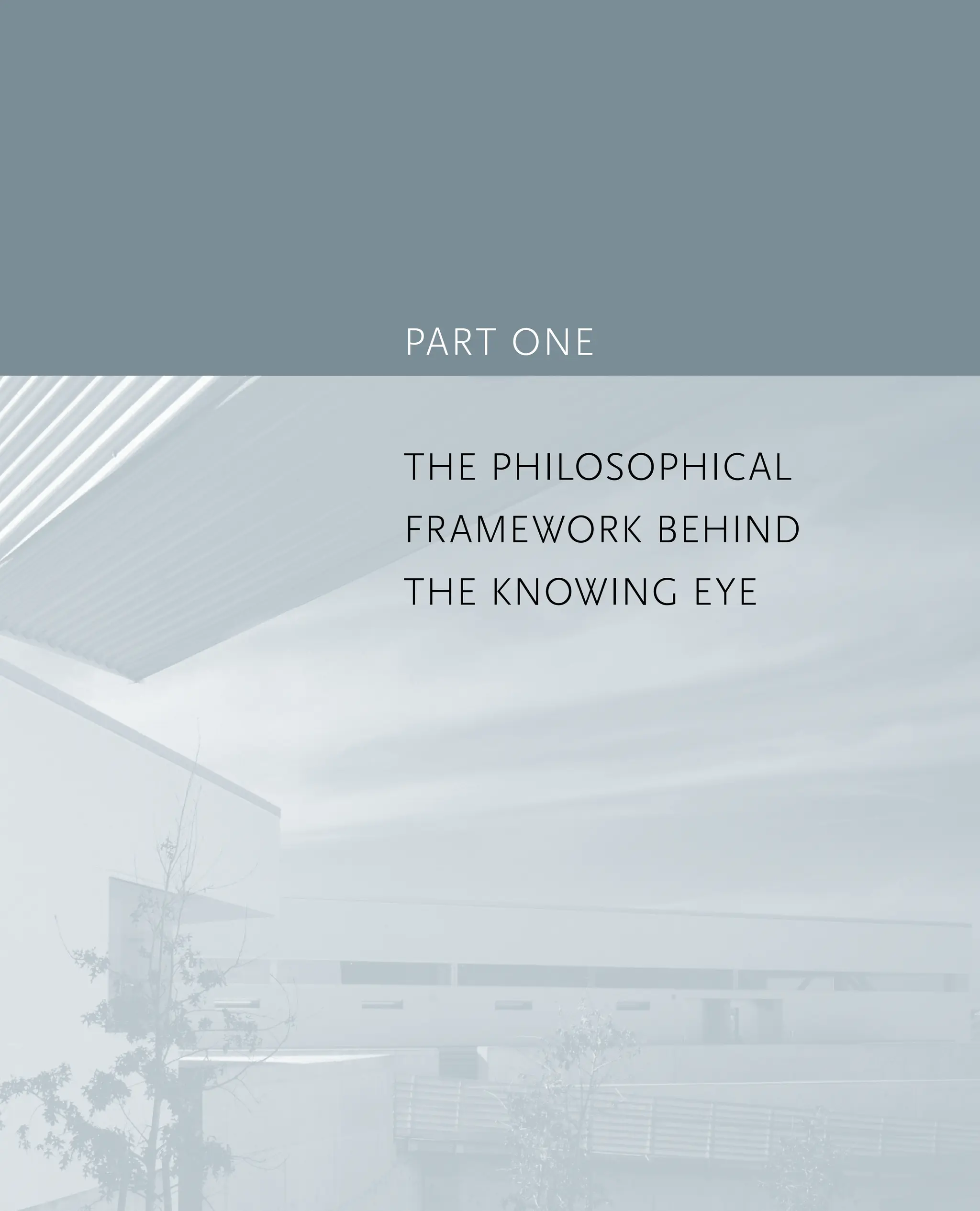 Part One
The Philosophical
Framework behind
the Knowing Eye
 