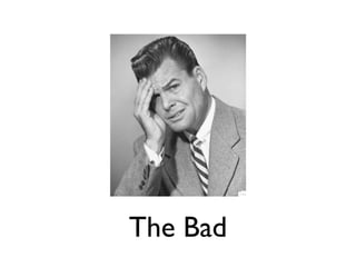 The Bad
 
