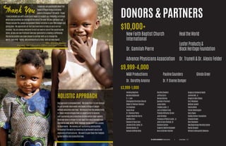 Thank You
I know you are passionate about the
needs of those living in extreme
poverty throughout the world. I hope
I have provided you with some useful ways to support our lifesaving initiatives
while also providing tax savings at the end of the year for your personal use.
Please include The Joseph Assignment Global Initiative in your 2016 budget and
giving plan. We appreciate all that you have done to help us carry out our
mission. You are always welcome to visit our work in any of the countries we
serve, so you can see firsthand how your generosity is making a difference.
We are so grateful you have chosen to partner with us to change the
world—one child, family, and community at a time. Until all have heard.
Dr. Alexis Felder
Founder, Chief Executive Officer and Lead Volunteer
Our approach is empowerment. We know that it is not enough
to just provide clean water and leave a village of people
without education and food. We ensure that the people living
in these remote villages have an opportunity to become
self-sustaining and productive citizens within their society.
When we leave a village it is our goal that every resident has
learned to read, write, farm, manage money and have access
to clean water. We develop self sustaining communities
throughout the world by investing in permanent social and
economic infrastructures. We want to give them the freedom
to live healthy and productive lives.
HOLISTIC APPROACH
DONORS & PARTNERS
$10,000+
New Faith Baptist Church
International
Dr. Gamilah Pierre
Advance Physicians Association
HealtheWorld
LusterProducts&
BlackHeritageFoundation
Dr. Trunell & Dr. Alexis Felder
$9,999-4,000
$3,999-1,000
M&B Productions
Dr. Dorothy Anoina
PaulineSaunders
Dr.P.DianneDamper
GlindaGreer
Vending Machine
Marlene McDonald
S. L. Love
Stronghold Christian Church
Robert & Theresa Falconer
Iris Coleman
Diana Kruel
Dr. Clarence Parks
Angela Woolfolk Harris
Cynthia Forn
Samuel & Paula Cory
Jerome & Kim Jones, Sr.
Stanley Nevels, Sr.
Samuel & Bettye Kelly
Dorothy Sanders
Jeffrey Curry
Geneva Barnes
Quindora Thurmon
Joann Bates
Freddie Luster, II
Larry & Robbie Craig
Yolanda Williams Corner
Jean Brinkley
Precious & Phyllis Luster, Jr.
John & Carol Bullock, Sr.
Rosilynn Sutton
Eugene & Mattie Blackwell
Kerry & Doreen Hatcher
Gregory & Kimberly Heath
Jerome Bell, Jr.
Gregory & Mia Stokes
Terry Woodson
Mildred Lockett
Cecilia Mims
Felicia Washington
Henry Swan
HipHop Sisters Foundation
Kinasha Brown
Mary Boulware
New Beginnings Worship Center
Renita Streeter
William & Marqueitta Beemon
THE JOSEPH ASSIGNMENT Global Initiative Annual Report P. 27|
 