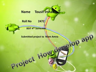 Name Tousif Irshad
Roll No 2472
BSIT 4th Semester
Submitted project to Mam Amna
 