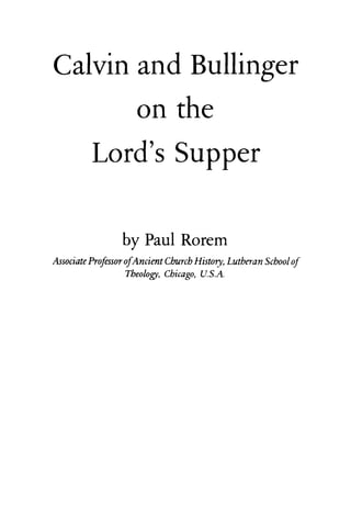 Paul Rorem Calvin And Bullinger On The Lords Supper Paul Rorem | PDF