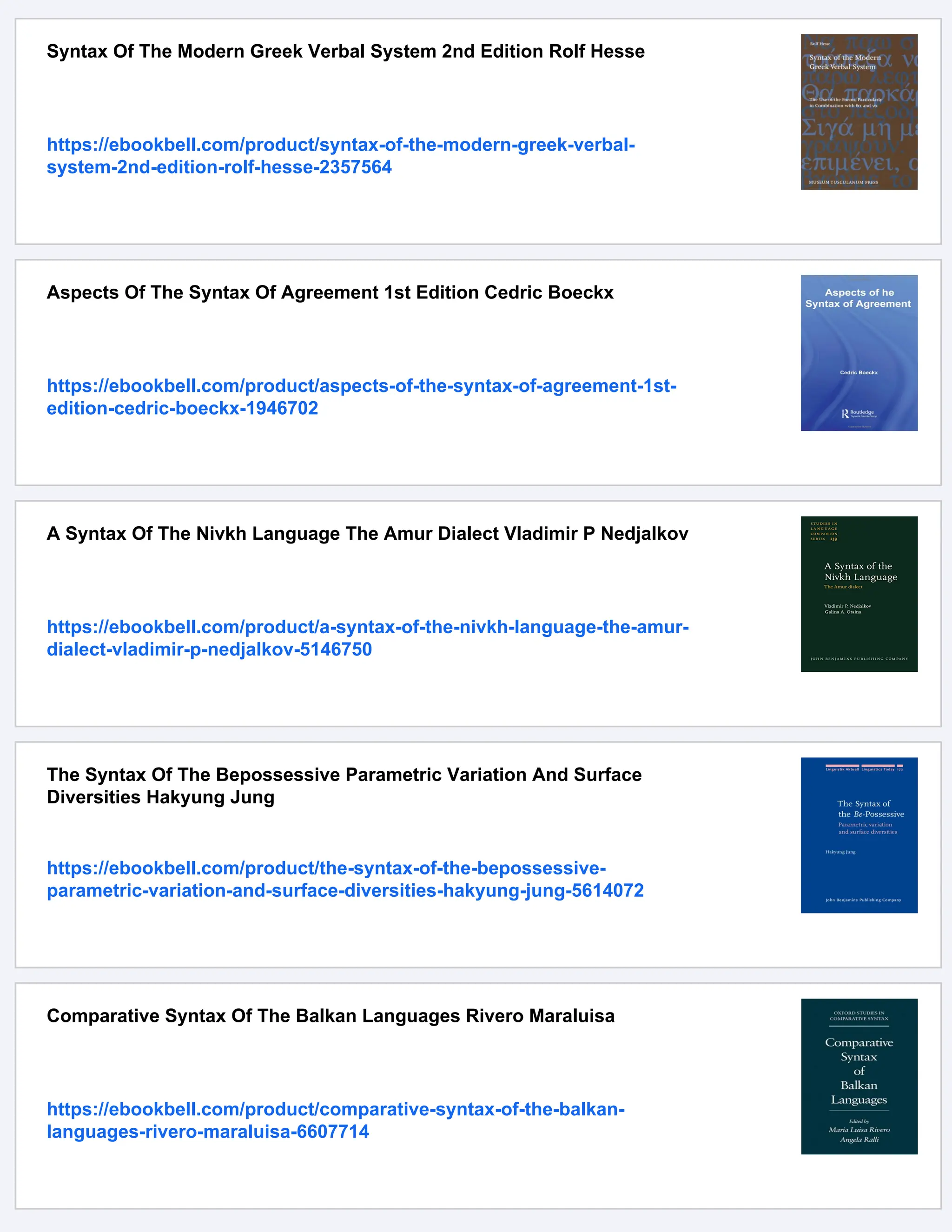 Syntax Of The Modern Greek Verbal System 2nd Edition Rolf Hesse
https://ebookbell.com/product/syntax-of-the-modern-greek-verbal-
system-2nd-edition-rolf-hesse-2357564
Aspects Of The Syntax Of Agreement 1st Edition Cedric Boeckx
https://ebookbell.com/product/aspects-of-the-syntax-of-agreement-1st-
edition-cedric-boeckx-1946702
A Syntax Of The Nivkh Language The Amur Dialect Vladimir P Nedjalkov
https://ebookbell.com/product/a-syntax-of-the-nivkh-language-the-amur-
dialect-vladimir-p-nedjalkov-5146750
The Syntax Of The Bepossessive Parametric Variation And Surface
Diversities Hakyung Jung
https://ebookbell.com/product/the-syntax-of-the-bepossessive-
parametric-variation-and-surface-diversities-hakyung-jung-5614072
Comparative Syntax Of The Balkan Languages Rivero Maraluisa
https://ebookbell.com/product/comparative-syntax-of-the-balkan-
languages-rivero-maraluisa-6607714
 
