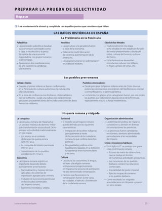 11
Las raíces históricas de España
1.2. Las sociedades paleolíticas
Las sociedades paleolíticas vivían de la caza, el carroñeo, la recolección
de frutos y moluscos, y la pesca. Se trataba de una economía depredado-
ra. Estas actividades obligaban a los grupos humanos a un constante no-
madismo al tener que seguir a los animales. En aquel momento, la caza
era abundante; poblaban la Península numerosas especies de grandes her-
bívoros adaptadas al clima frío y húmedo –bisontes, uros, renos, etc.
Los progresos tecnológicos permiten establecer las etapas del Paleolítico.
t En el Paleolítico Inferior las herramientas eran de piedra trabajada tos-
camente.
t En el Paleolítico Medio la talla de la piedra mejoró y apareció la espe-
cialización instrumental (puntas, raederas, cuchillos, etc.).
t En el Paleolítico Superior aparecieron nuevos materiales –huesos, as-
tas de animales, conchas marinas– y se perfeccionó la talla de la piedra.
Los individuos se reunían en pequeños grupos con una organización social
muy elemental, aunque fue ganando en complejidad con el tiempo. Habita-
rían probablemente en cobijos circunstanciales y de forma temporal. Sola-
mente a partir del Paleolítico Medio habitaron también en cuevas; para ello
fue necesario primero dominar el fuego, como hizo el Neandertal.
También se han encontrado muchos yacimientos al aire libre, desde hábitats
estacionales –vinculados a la trashumancia– hasta otros más permanentes.
No se sabe demasiado sobre las creencias espirituales. Parece que el prime-
ro en enterrar a los muertos fue el Neandertal, ya en el Paleolítico Medio.
El arte rupestre
Los habitantes de la península Ibérica desarrollaron durante el Paleolítico
Superior (hacia el 25000 a.C.) unas importantísimas manifestaciones artís-
ticas en la zona cantábrica: es el llamado arte rupestre cantábrico. En Es-
paña destacan las cuevas de Altamira ▶ (Doc. 4), El Castillo y Tito Busti-
llo. Las pinturas se han relacionado con una motivación mágica (favorecer
la caza) o religiosa (cuevas-santuarios). Los rasgos de estas pinturas son:
t Presentan un acusado naturalismo, aunque también aparecen algunos
elementos abstractos. Predominan las figuras de animales.
t Son pinturas policromadas.
t No existen escenas compuestas, sino que se dibujan animales individuales.
t Se localizan principalmente en cuevas profundas y oscuras.
Más tarde, entre el Mesolítico o Epipaleolítico* y los inicios del Neolítico
(7000-4000 a.C.) apareció el llamado arte rupestre levantino ▶ (Doc. 5).
Se localizó en la vertiente mediterránea desde Cataluña hasta Murcia (Vall-
torta, en Castellón; Cogull, en Lérida; Bicorp, en Valencia, etc.).
Estas representaciones muestran modos de vida cazadores-recolectores, pero
que ya estaban siendo influidas por la difusión del Neolítico. De hecho, al-
gunas escenas plasman domesticación de animales, trabajos agrícolas, etc.
Estas manifestaciones artísticas son muy distintas a las de la zona cantábrica.
t Son figuras principalmente humanas, pintadas de forma estilizada y es-
quemática y con cierto grado de abstracción.
t Son monocromáticas o se utilizan pocos colores: ocre y negro.
t Representan escenas muy variadas: enfrentamientos armados, cacerías,
recolección de miel, danzas, etc. Suelen tener un sentido narrativo.
t Se localizan en abrigos rocosos relativamente bien iluminados.
DOC. 4. BISONTE DE LA CUEVA DE ALTAMIRA
(CANTABRIA).
▶ ¿Qué tipo de escena muestra la imagen?
¿Qué figuras aparecen? ¿Cómo son
los colores?
DOC. 5. ESCENA DE LAS PINTURAS DE LA CUEVA
DEL COGULL (LÉRIDA).
▶ ¿Qué tipo de escena muestra la imagen?
¿Qué figuras aparecen? ¿Cómo son
los colores?
*Mesolítico o Epipaleolítico: Período
prehistórico intermedio que marca
la transición entre el Paleolítico y el Neolítico.
 