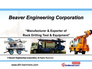 Beaver Engineering Corporation

      “Manufacturer & Exporter of
     Rock Drilling Tool & Equipment”
 