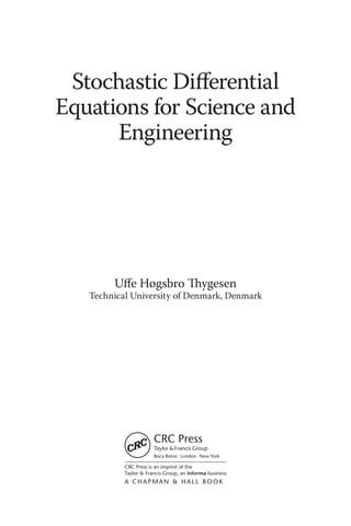 Stochastic Differential
Equations for Science and
Engineering
Uffe Høgsbro Thygesen
Technical University of Denmark, Denmark
 