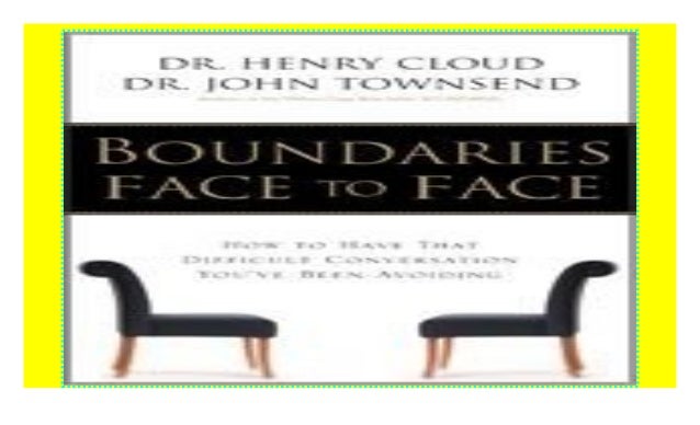 Boundaries Face To Face How To Have That Difficult Conversation You