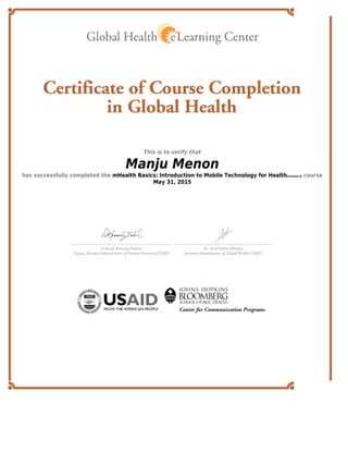 This is to verify that
Manju Menon
has successfully completed the mHealth Basics: Introduction to Mobile Technology for Health[revision 0] course
May 31, 2015
 