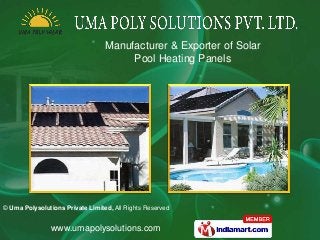 Manufacturer & Exporter of Solar
                                       Pool Heating Panels




© Uma Polysolutions Private Limited, All Rights Reserved


                www.umapolysolutions.com
 