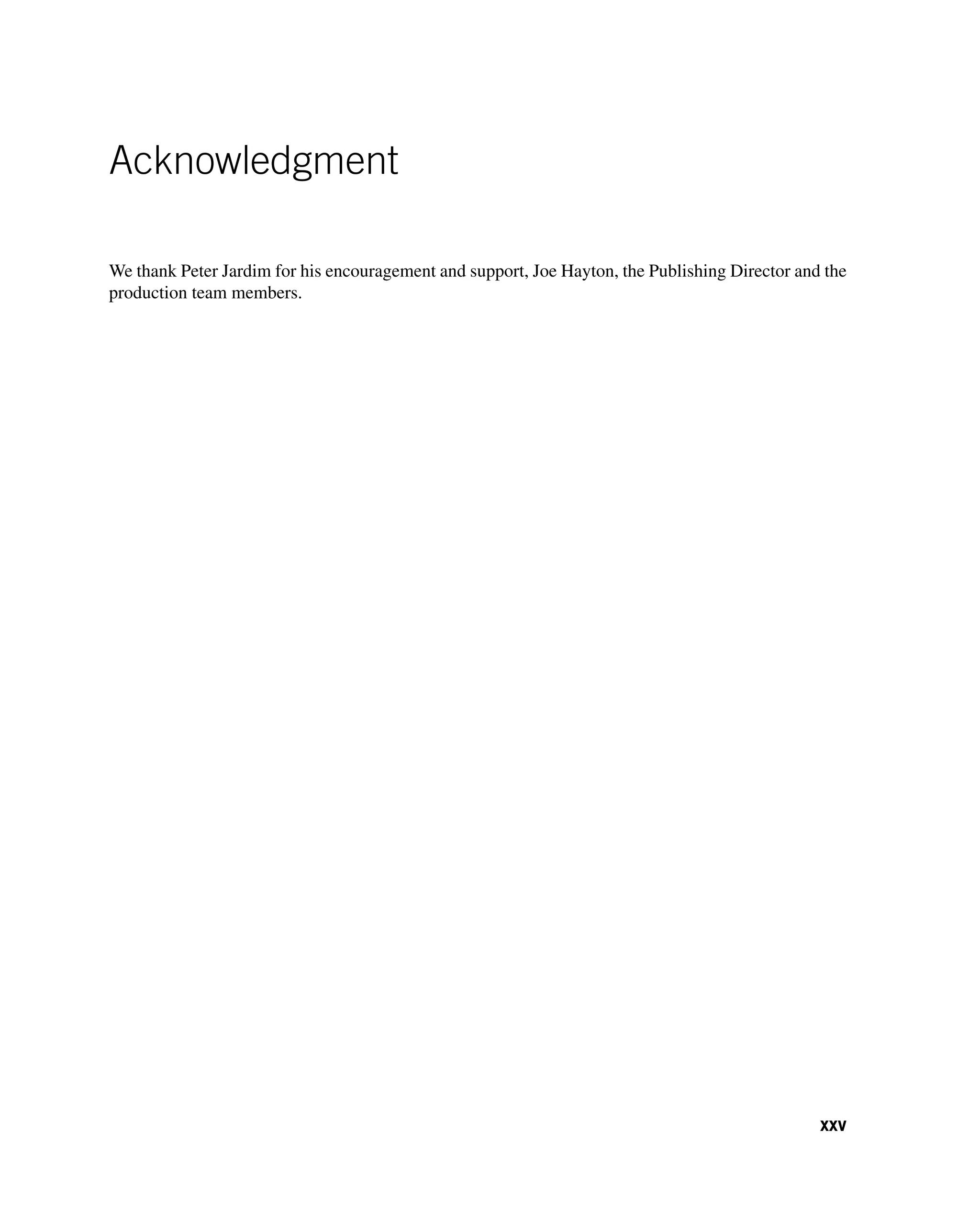 Acknowledgment
We thank Peter Jardim for his encouragement and support, Joe Hayton, the Publishing Director and the
production team members.
xxv
 