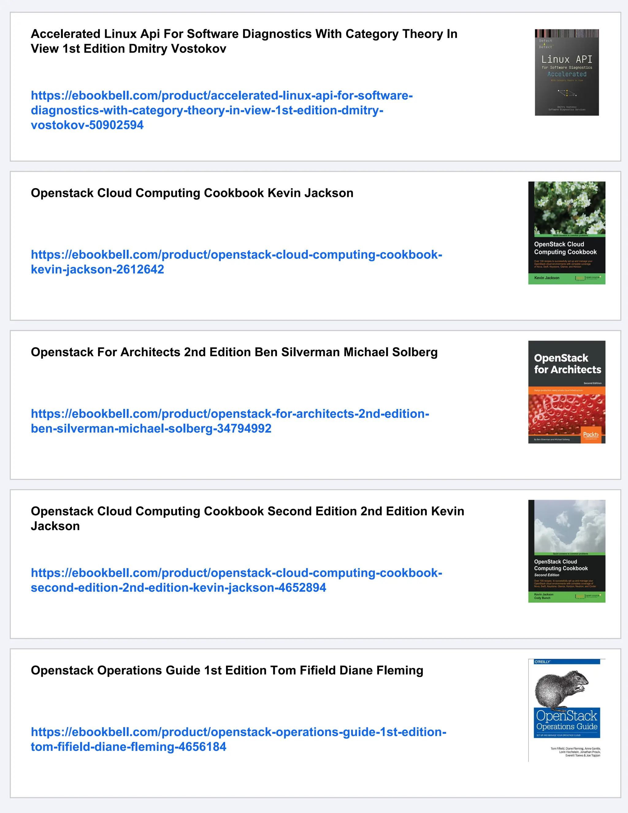 Accelerated Linux Api For Software Diagnostics With Category Theory In
View 1st Edition Dmitry Vostokov
https://ebookbell.com/product/accelerated-linux-api-for-software-
diagnostics-with-category-theory-in-view-1st-edition-dmitry-
vostokov-50902594
Openstack Cloud Computing Cookbook Kevin Jackson
https://ebookbell.com/product/openstack-cloud-computing-cookbook-
kevin-jackson-2612642
Openstack For Architects 2nd Edition Ben Silverman Michael Solberg
https://ebookbell.com/product/openstack-for-architects-2nd-edition-
ben-silverman-michael-solberg-34794992
Openstack Cloud Computing Cookbook Second Edition 2nd Edition Kevin
Jackson
https://ebookbell.com/product/openstack-cloud-computing-cookbook-
second-edition-2nd-edition-kevin-jackson-4652894
Openstack Operations Guide 1st Edition Tom Fifield Diane Fleming
https://ebookbell.com/product/openstack-operations-guide-1st-edition-
tom-fifield-diane-fleming-4656184
 