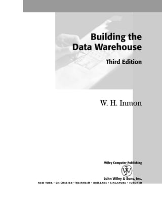 John Wiley & Sons, Inc.
NEW YORK • CHICHESTER • WEINHEIM • BRISBANE • SINGAPORE • TORONTO
Wiley Computer Publishing
W. H. Inmon
Building the
Data Warehouse
Third Edition
 