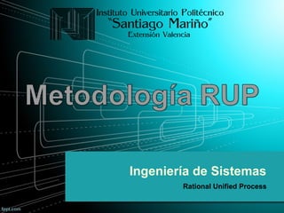 Ingeniería de Sistemas
Rational Unified Process
 