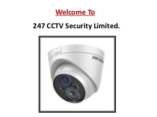 247 CCTV Security Limited.
Welcome To
 