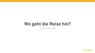 Wo geht die Reise hin?
       Trends im Social Web
 