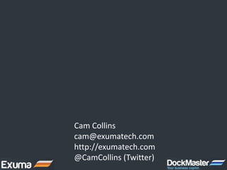 Cam Collins
cam@exumatech.com
http://exumatech.com
@CamCollins (Twitter)
 