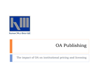 OA Publishing

The impact of OA on institutional pricing and licensing
 