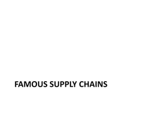 FAMOUS SUPPLY CHAINS
 