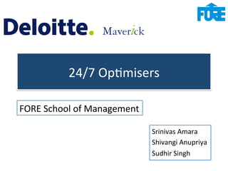24/7 
Op(misers 
Srinivas 
Amara 
Shivangi 
Anupriya 
Sudhir 
Singh 
FORE 
School 
of 
Management 
 