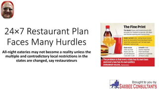 24×7 Restaurant Plan
Faces Many Hurdles
All-night eateries may not become a reality unless the
multiple and contradictory local restrictions in the
states are changed, say restaurateurs
 