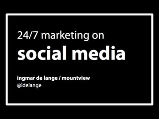 A Model for 24/7 Marketing on Social Media