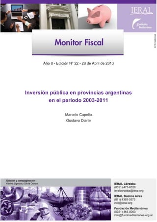 Año 8 - Edición Nº 22 - 28 de Abril de 2013

Inversión pública en provincias argentinas
en el período 2003-2011
Marcelo Capello
Gustavo Diarte

 