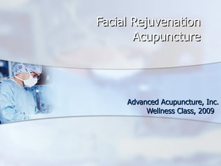 Facial Rejuvenation Acupuncture Advanced Acupuncture, Inc. Wellness Class, 2009  
